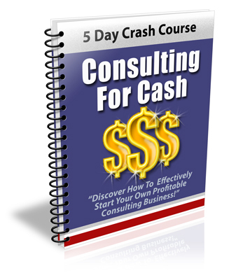 Product picture Consulting For Cash 5 Day Crash Course (PLR)